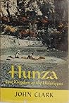 Hunza: The Lost Kingdom of the Himalayas
