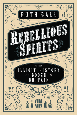 Rebellious Spirits: The Illicit History of Booze in Britain
