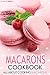 Macarons Cookbook by Gordon Rock