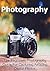 Photography: The Beginners Photography Guide For Capturing Amazing Digital Photos: (Photography, Photography Book, Photography Guide, Photography Tips, Photography Techniques)