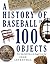 History of Baseball in 100 Objects