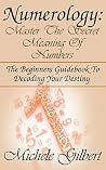 Numerology: Discover Your Destiny With Numerology (Astrology, Clairvoyance, Horoscopes, Zodiac,Tarot)