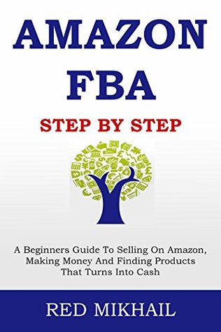 AMAZON FBA Step By Step (2024): A Beginners Guide To Selling On Amazon, Making Money And Finding Products That Turns Into Cash (Fulfillment by Amazon Business Book 1)