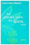 Du glaubst doch an Feen, oder? by Christoph Marzi