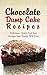 Chocolate Dump Cake Recipes: Delicious, Quick And Easy Recipes Your Family Will Love