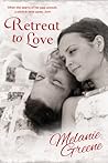 Retreat to Love by Melanie   Greene
