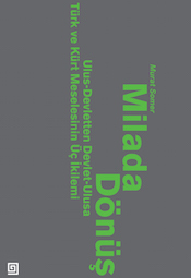 Milada Dönüş: Ulus Devletten Devlet-Ulusa Türk ve Kürt Meselesinin Üç İkilemi (Paperback)