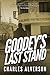 Goodey's Last Stand by Charles Alverson