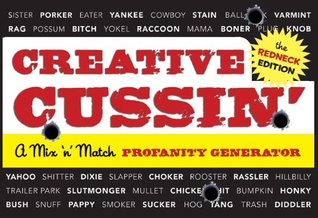 Creative Cussin' (The Redneck Edition): A Mix 'n' Match Profanity Generator