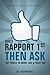 Build Rapport 1st, Then Ask: How to get people to Know, Like & Trust You (Master of Persuasion Book 4)