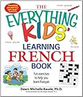The Everything Kids' Learning French Book: Fun exercises to help you learn francais