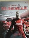 You'll Never Walk Alone: Liverpool FC (Unofficial Book) You'll Never Walk Alone: Liverpool FC (Unofficial Book)