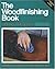 The Woodfinishing Book: Includes Key to Brands and Finish Selection Chart