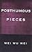 Posthumous Pieces