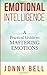 Emotional Intelligence: A Practical Guide to Mastering Emotions