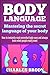 Body Language: Mastering the secret language of your body - How to Instantly Read Nonverbal Body Cues and Always Know What People Really Want (Body language,Body ... secrets, Eye Contact, Body movement)