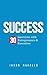 Success: 30 Interviews with Entrepreneurs & Executives