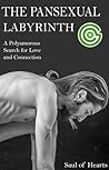 The Pansexual Labyrinth: A Polyamorous Search for Love and Connection The Pansexual Labyrinth: A Polyamorous Search for Love and Connection