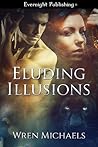 Eluding Illusions by Wren Michaels Eluding Illusions by Wren Michaels
