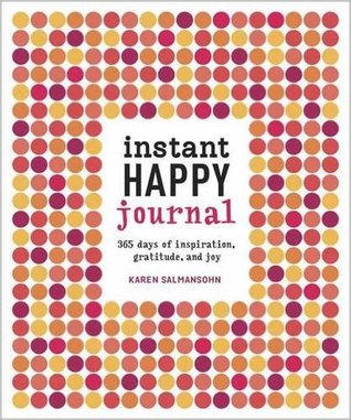 Instant Happy Journal: 365 Days of Inspiration, Gratitude, and Joy (Journal)