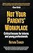 Not Your Parents' Workplace: Critical Lessons for Interns and Young Professionals