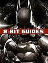 Batman: Arkham Knight Strategy Guide & Game Walkthrough - Cheats, Tips, Tricks, AND MORE!