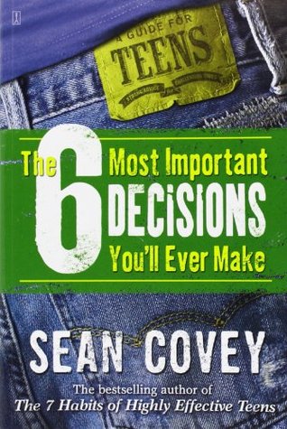 The 6 Most Important Decisions You'll Ever Make: A Guide for Teens (Paperback)
