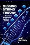 Missing String Theory: A Musician's Uncommon Spiritual Journey Missing String Theory: A Musician's Uncommon Spiritual Journey