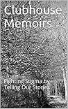 Clubhouse Memoirs: Fighting Stigma by Telling Our Stories