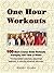 One Hour Workouts: 100 Shor...