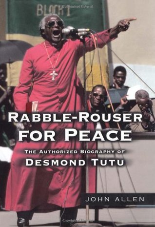 Rabble-Rouser for Peace: The Authorized Biography of Desmond Tutu (Hardcover)