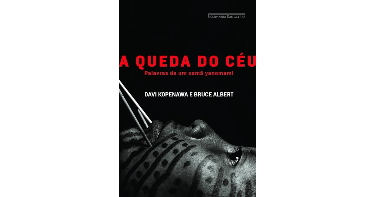 A Queda do Céu: Palavras de Um Xamã Yanomami by Davi Kopenawa