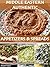 Middle Eastern Authentic Appetizers & Spreads: Best Traditional Recipes From Lebanon, Syria, Jordan, Palestinian Territories And Israel