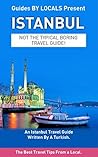 Istanbul: By Locals - An Istanbul Travel Guide Written By A Turkish: The Best Travel Tips About Where to Go and What to See in Istanbul (Istanbul, Istanbul ... Travel to Turkey, Travel to Istanbul)
