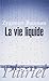 La vie liquide