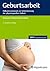 Geburtsarbeit: Hebammenwissen zur Unterstützung der physiologischen Geburt (DHV-Expertinnenwissen) (German Edition)