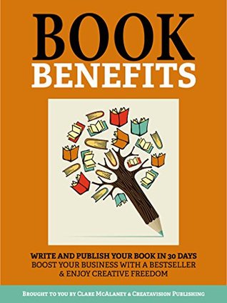 Book Benefits - write and publish your bestseller in 30 days: Boost your business with a bestseller and enjoy creative freedom! (Kindle Edition)