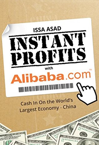 Issa Asad Instant Profits with Alibaba: Cash in on the World's Largest Economy - China