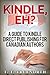 Kindle, Eh?: A Guide to Kindle Direct Publishing for Canadian Authors