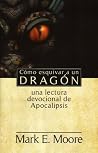 COMO ESQUIVAR A UN DRAGON: una lectura devocional de Apocalipsis (Spanish Edition) COMO ESQUIVAR A UN DRAGON: una lectura devocional de Apocalipsis (Spanish Edition)
