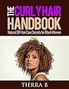 The Curly Hair Handbook: Natural DIY Hair Care Secrets for Black Women (African American Hair Care)