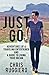 Just Go: Adventures Of A Traveling Entertainer And A Guide To Living Your Dream