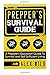 Prepper's Survival Guide: A Quick Start Guide to Safe Survival and Self Sufficient Living (Preppers, Preppers Guidebook, Survival Guide)