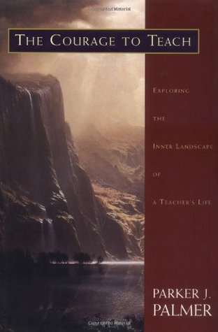 The Courage to Teach: Exploring the Inner Landscape of a Teacher's Life (Hardcover)