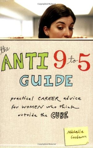 The Anti 9 to 5 Guide: Practical Career Advice for Women Who Think Outside the Cube (Paperback)