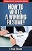 Resume Writing: How to Write a Winning Resume!: Get That Job, Get Hired With A Professional Resume (Productivity and Success Book 4)