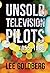 Unsold Television Pilots: 1...