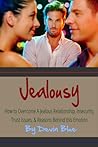 Jealousy: How to Overcome a Jealous Relationship, Insecurity, Trust Issues, & Reasons Behind this Emotion