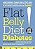 Flat Belly Diet! Diabetes: Lose Weight, Target Belly Fat, and Lower Blood Sugar with This Tested Plan from the Editors of Prevention