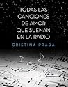 Todas las canciones de amor que suenan en la radio by Cristina Prada